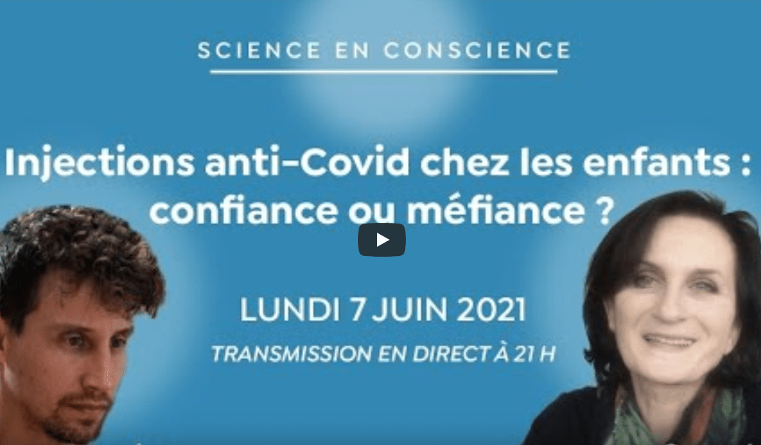 Live Science en Conscience du lundi 7 juin 2021 – Injections anti-Covid chez les enfants : confiance ou méfiance ?
