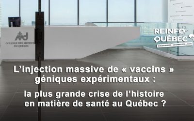 La plus grande crise de l’histoire en matière de santé au Québec:  l’injection massive des « vaccins » géniques expérimentaux?